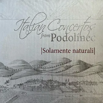 Italian concertos from Podolínec by Solamente Naturali