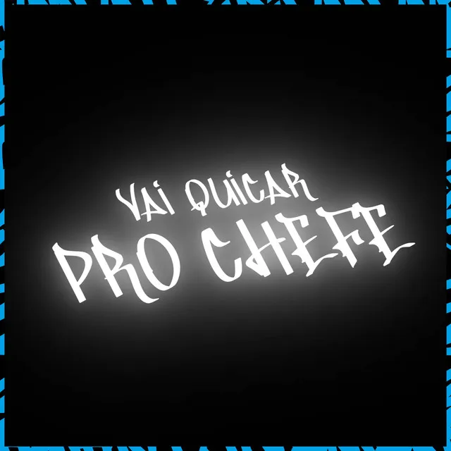 Vai Quicar Pro Chefe