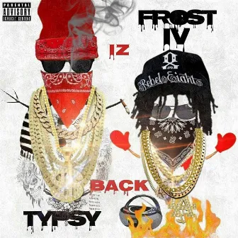 TYPSY FROST IZ BACK IV by Typsy Frost