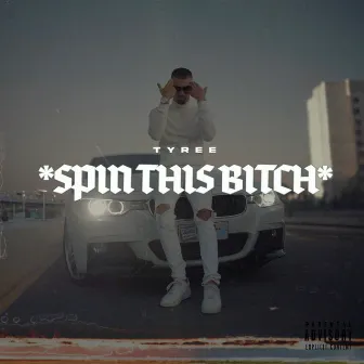 spin this bitch by tyree yungen