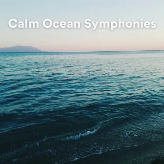 Calm Ocean Symphonies by Music For Studying and Concentration