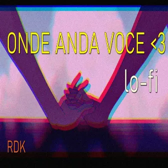 Onde Anda Voce (Lo-fi) by RDK