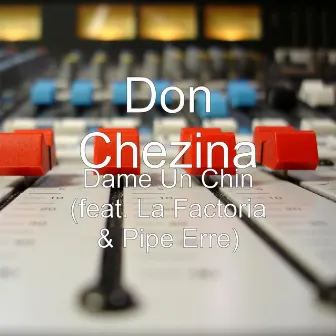 Dame Un Chin (feat. La Factoria & Pipe Erre) by Don Chezina