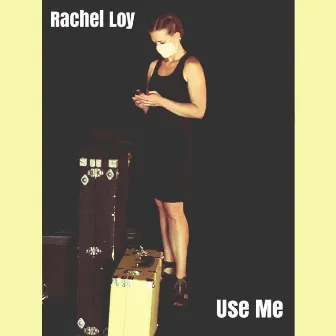 Use Me by Rachel Loy