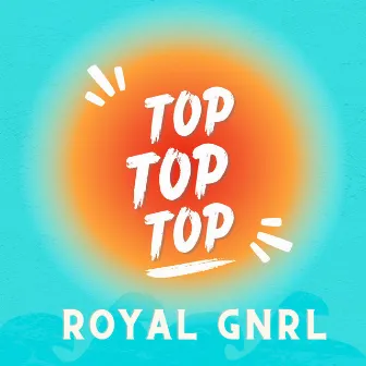 Top Top Top by Royal GNRL