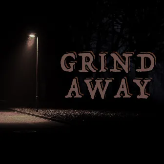 GRIND AWAY by B-Vicious