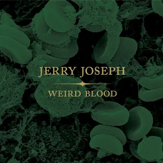 Weird Blood by Jerry Joseph