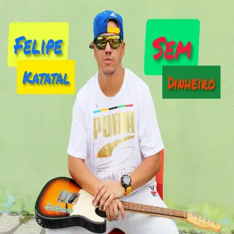 Sem Dinheiro (Ao Vivo) by Katatal Felipe