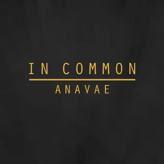 In Common by Anavae