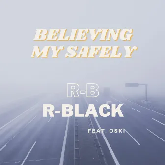 BELIEVING MY SAFELY by R-Black