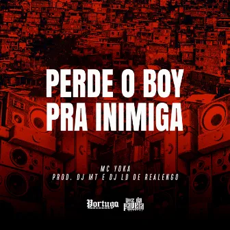 Perde o Boy Pra Inimiga by 