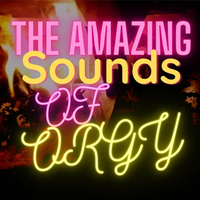 The Amazing Sounds of Orgy