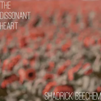 The Dissonant Heart by Shadrick Beechem