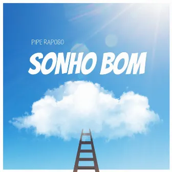 Sonho Bom by Pipe Raposo