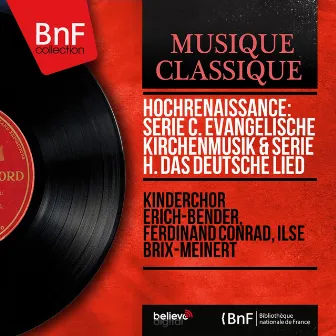 Hochrenaissance: Serie C. Evangelische Kirchenmusik & Serie H. Das deutsche Lied (Mono Version) by Ilse Brix-Meinert