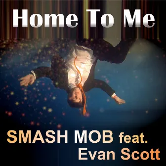 Home to Me (You Feel Like) [feat. Evan Scott] by Smash Mob