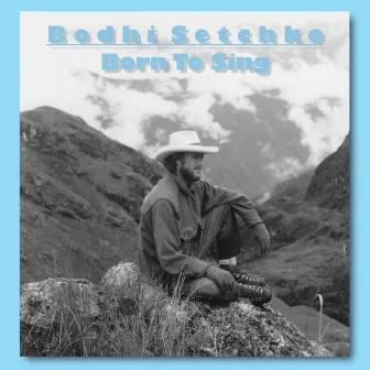 Born to Sing by Bodhi Setchko