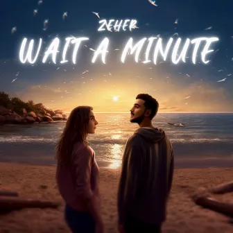 Wait a Minute by Zeher