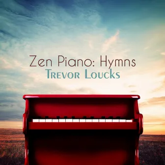 Zen Piano: Hymns by Trevor Loucks