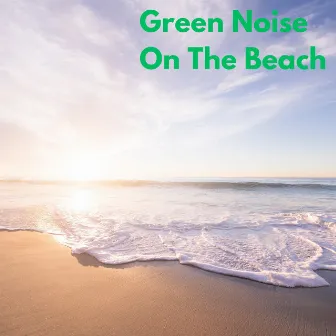 Green Noise on the Beach by Green Noise Meditation