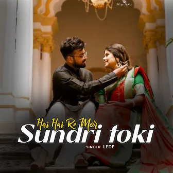 Hai Hai Re Mor Sundri Toki by Lede