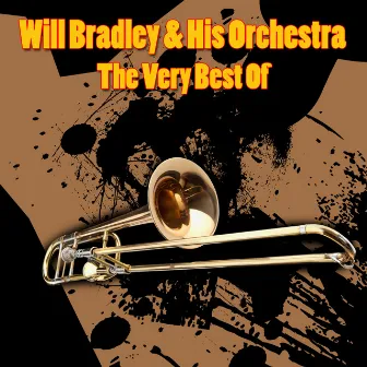 The Very Best Of by Will Bradley & His Orchestra