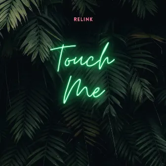 Touch Me by Relink