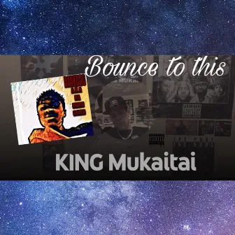 Bounce To This by King Mukaitai