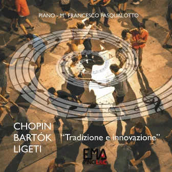 Chopin, Bartók, Ligeti - Tradizione e innovazione by Francesco Pasqualotto