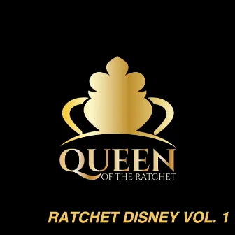 Queen of the Ratchet, Ratchet Disney, Vol. 1 by Queen of the Ratchet Chorus