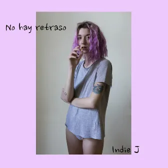 No Hay Retraso by Indie J