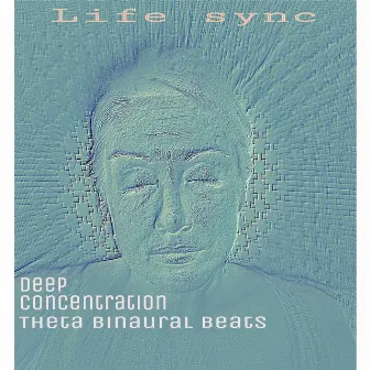 Deep Concentration: Theta Binaural Beats by Life Sync