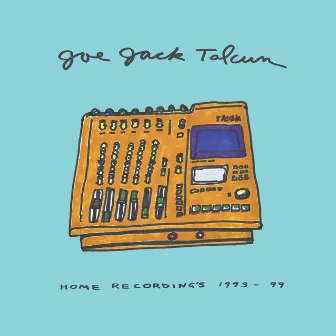 Home Recordings 1993 - 1999 by Joe Jack Talcum