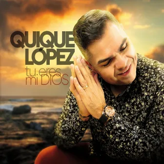 Tu Eres Mi Dios by Quique Lopez