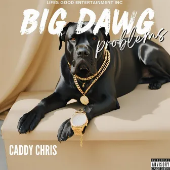 Big Dawg Problems by Caddy Chris