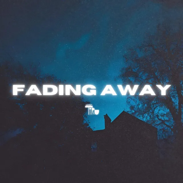 Fading Away