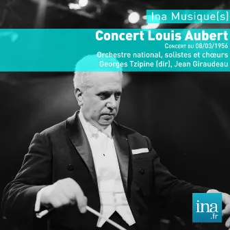 Concert Louis Aubert, Orchestre National de la RTF, Concert du 08/03/1956, Georges Tzipine (dir) by Louis Aubert