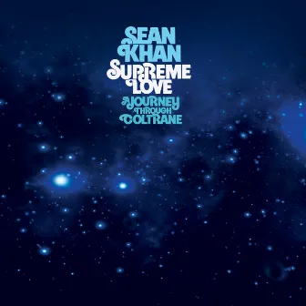 Supreme Love: a Journey Through Coltrane by Sean Khan