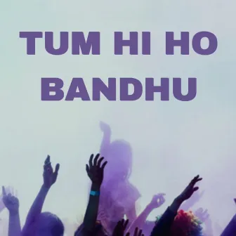 Tum Hi Ho Bandhu by Dikshant