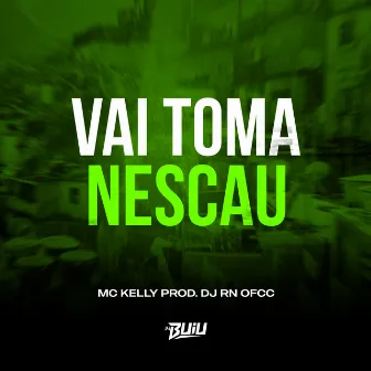 Vai Toma Nescau by MC KELLY