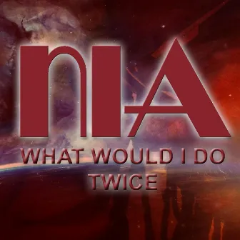 What Would I Do Twice by Nia