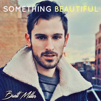 Something Beautiful by Brett Miller