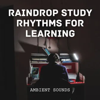 Ambient Sounds: Raindrop Study Rhythms for Learning by Study Music Experience