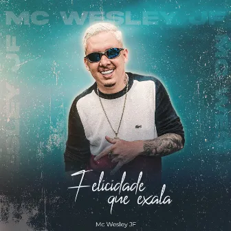 Felicidade Que Exala by MC Wesley JF