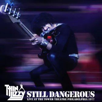 Still Dangerous (Live at the Tower Theatre Philadelphia 1977) by Thin Lizzy