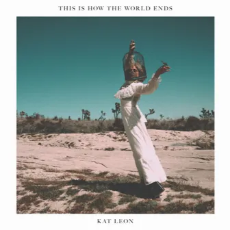 This Is How the World Ends by Kat Leon