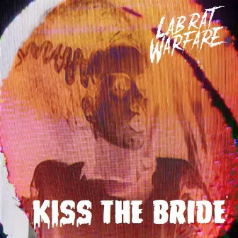 Kiss The Bride by Lab Rat Warfare