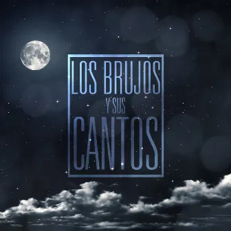 Los Brujos Y Sus Cantos by Los Brujos