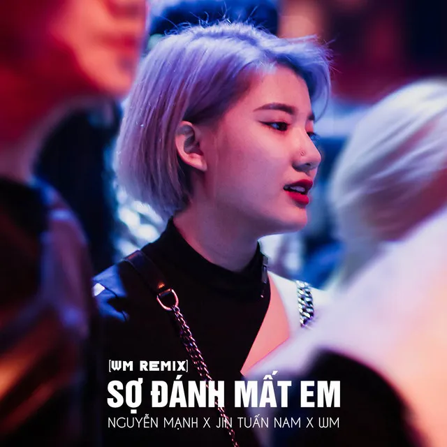 Sợ Đánh Mất Em (WM Remix)