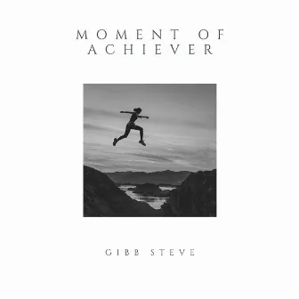 Moment Of Achiever by Gibb Steve